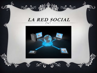 LA RED SOCIAL
 