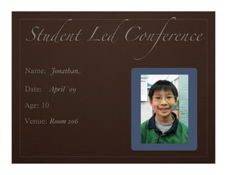 Student Led Conference

  : Jonathan

 : April `09

               Portrait
   Room 206
 