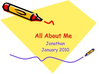 All About Me  Jonathan January 2010 