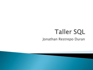 Taller SQL Jonathan Restrepo Duran 