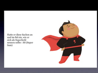 Super Sam gegen Gremalda & co