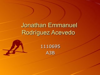 Jonathan Emmanuel Rodríguez Acevedo  1110695 A3B 