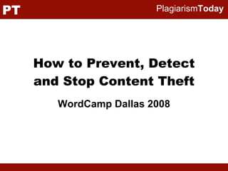 How to Prevent, Detect and Stop Content Theft WordCamp Dallas 2008 