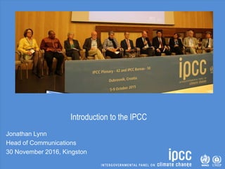 Introduction to the IPCC
Jonathan Lynn
Head of Communications
30 November 2016, Kingston
 