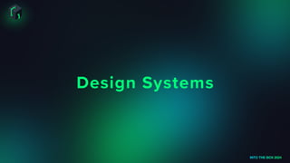 Design Systems
INTO THE BOX 2024
 