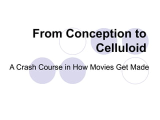 From Conception to Celluloid A Crash Course in How Movies Get Made 