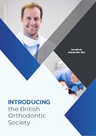INTRODUCING
the British
Orthodontic
Society
Jonathan
Alexander Abt
 
