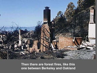 Then there are forest fires, like this one between Berkeley and Oakland 