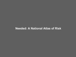 Needed: A National Atlas of Risk 