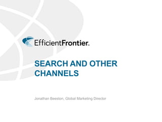 Search and other channels Jonathan Beeston, Global Marketing Director 