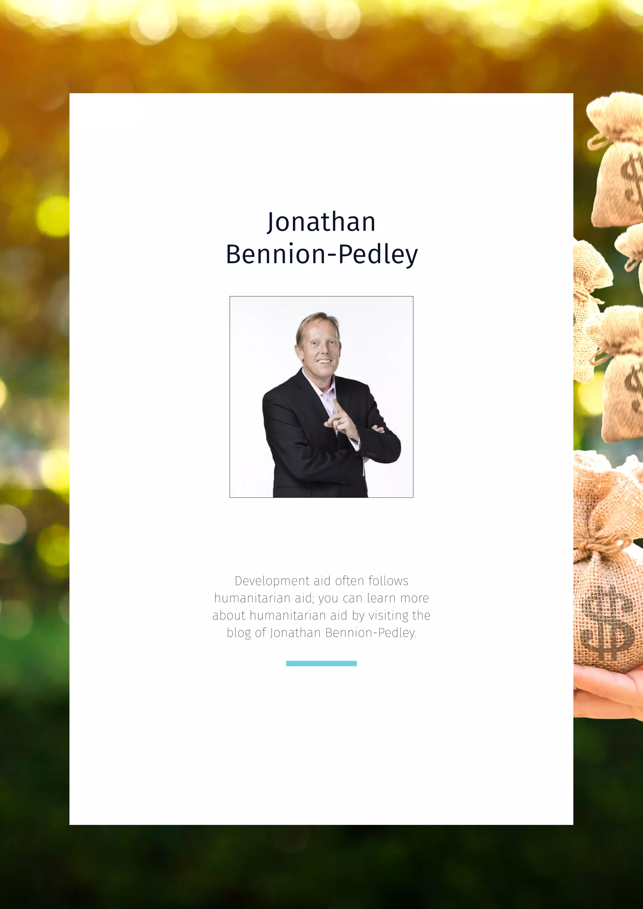 Jonathan
Bennion-Pedley
Development aid often follows
humanitarian aid; you can learn more
about humanitarian aid by visiting the
blog of Jonathan Bennion-Pedley.
 