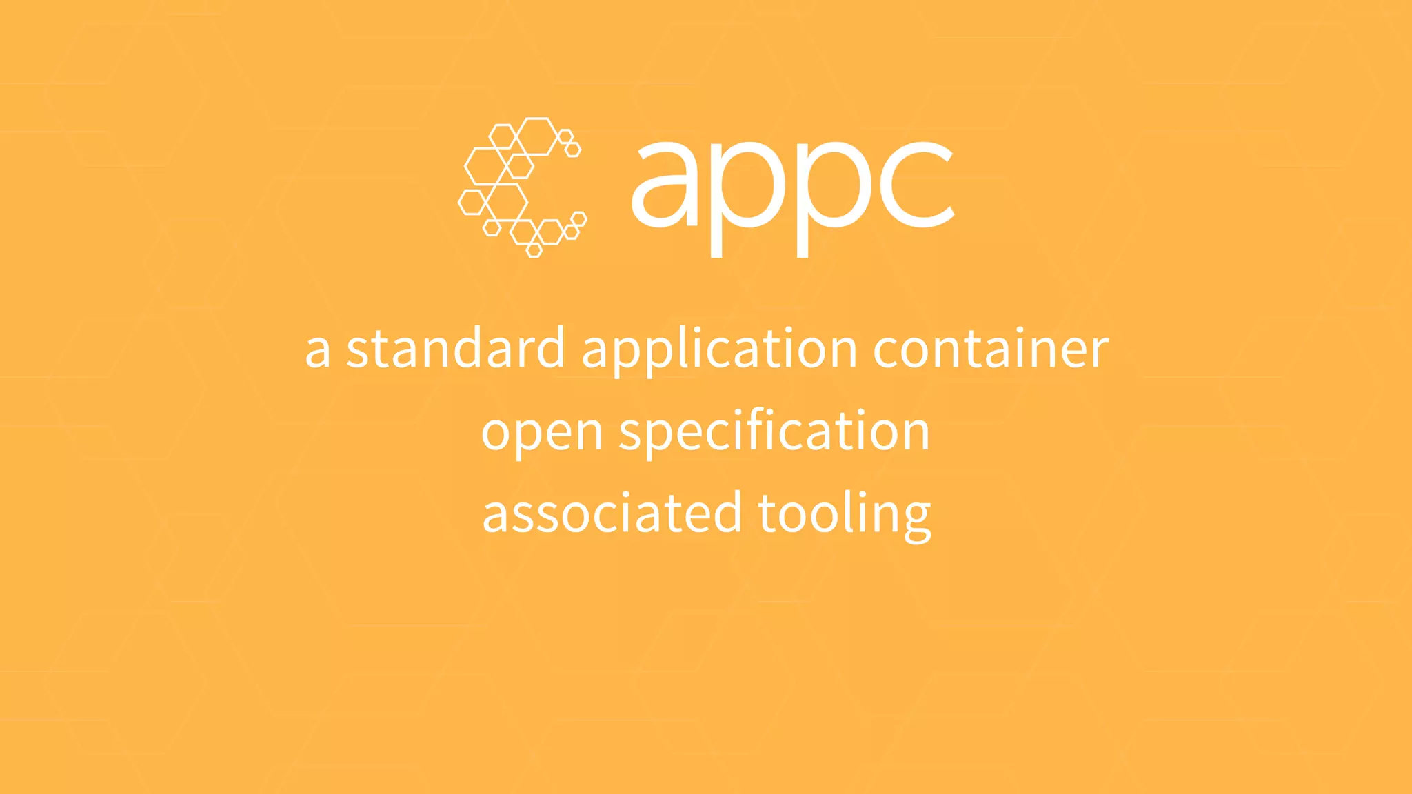 a standard application container
open specification
associated tooling
 