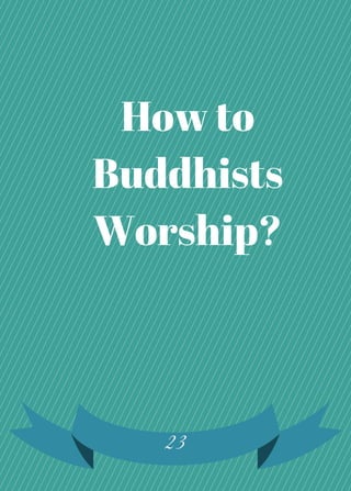 23
How to
Buddhists
Worship?
 