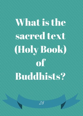 28
What is the
sacred text
(Holy Book)
of
Buddhists?
 