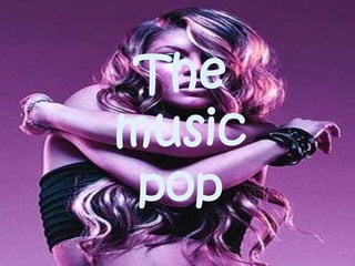 The
music
 pop
 