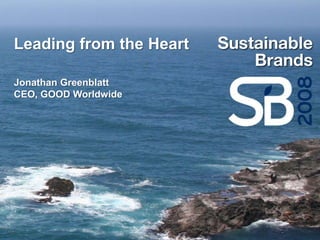 Leading from the Heart

Jonathan Greenblatt
CEO, GOOD Worldwide
 