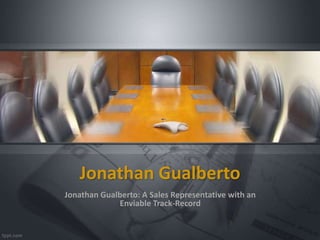 Jonathan Gualberto
Jonathan Gualberto: A Sales Representative with an
Enviable Track-Record
 