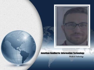 Jonathan Gualberto: Information Technology
Works in Technology
 