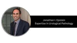 Jonathan I. Epstein
Expertise in Urological Pathology
 