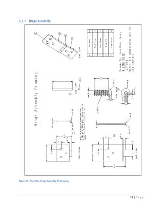 5.1.7    Hinge Assembly




Figure 25: This is the Hinge Assembly 2D Drawing.




                                                    31 | P a g e
 