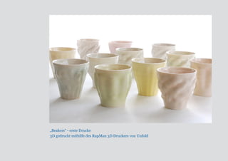 „Beakers“ - erste Drucke 
3D gedruckt mithilfe des RapMan 3D Druckers von Unfold 
 