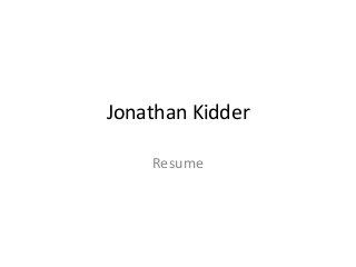 Jonathan Kidder
Resume
 