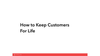 How to Keep Customers 
For Life
 
