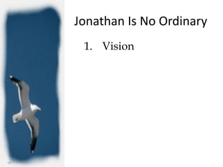 Jonathan Is No Ordinary
      1. Vision




10
 