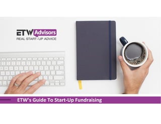 ETW’s Guide To Start-Up Fundraising
 