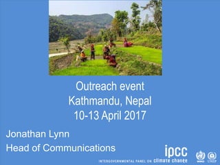 Outreach event
Kathmandu, Nepal
10-13 April 2017
Jonathan Lynn
Head of Communications
 