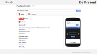 Be Present 
Google Confidential and Proprietary 
 