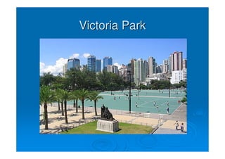 Victoria Park
 