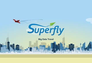1Strictly Private and Confidential
Big Data Travel
 