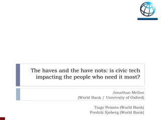 The haves and the have nots: is civic tech impacting the people who need it most? By Jonathan Mellon (World Bank / University of Oxford)