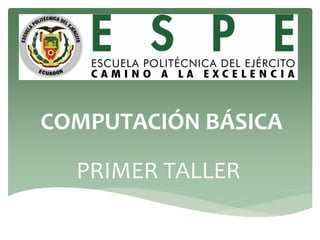 COMPUTACIÓN BÁSICA
PRIMER TALLER
 