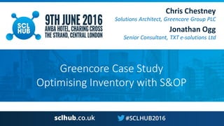 Greencore Case Study
Optimising Inventory with S&OP
Chris Chestney
Solutions Architect, Greencore Group PLC
Jonathan Ogg
Senior Consultant, TXT e-solutions Ltd
 