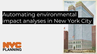 Automating environmental
impact analyses in New York City
 