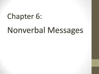 Chapter 6:
Nonverbal Messages
 