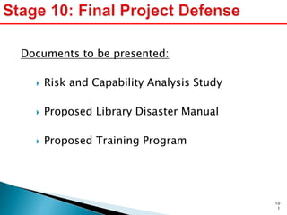 Documents to be presented:
 Risk and Capability Analysis Study
 Proposed Library Disaster Manual
 Proposed Training Program
10
1
 