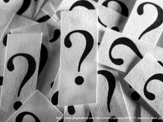 10
7http://www.projectation.com/wp-content/uploads/2012/11/question-mark.jpg
 