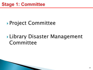  Project Committee
 Library Disaster Management
Committee
25
 