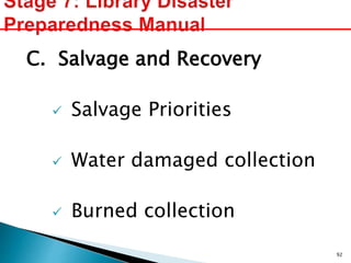 C. Salvage and Recovery
 Salvage Priorities
 Water damaged collection
 Burned collection
92
 