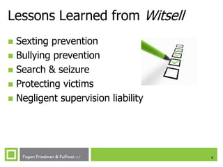Lessons Learned from Witsell
Sexting prevention
 Bullying prevention
 Search & seizure
 Protecting victims
 Negligent supervision liability


5

 