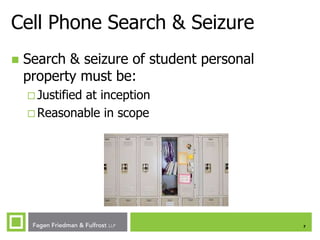 Cell Phone Search & Seizure


Search & seizure of student personal
property must be:
 Justified

at inception
 Reasonable in scope

7

 