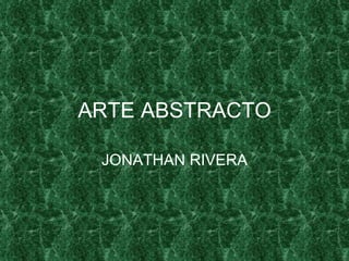 ARTE ABSTRACTO JONATHAN RIVERA 