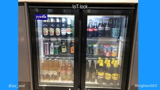 #brightonSEO@jay_seal
IoT lock
 