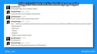 #brightonSEO@jay_seal
Fridge 2.0: Chatbot and AI natural language engine
 