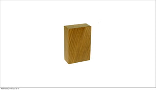 Wednesday, February 6, 13
 