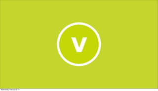 Wednesday, February 6, 13
 