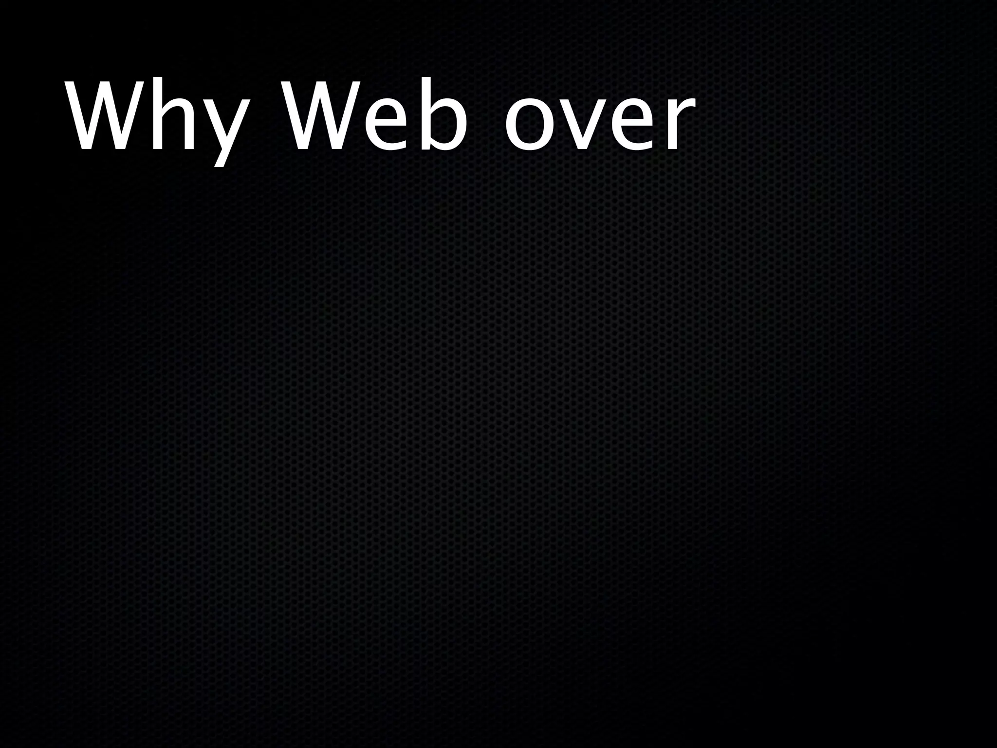Why Web over
 